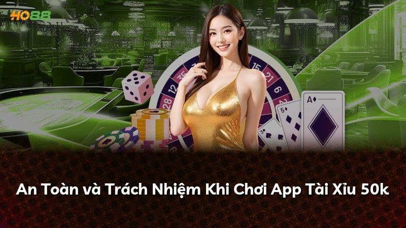An Toàn và Trách Nhiệm Khi Chơi App Tài Xỉu 50k