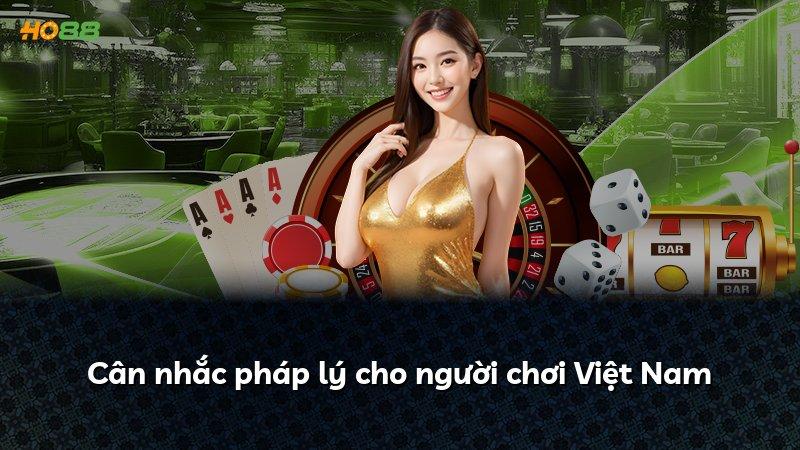 Cân nhắc pháp lý cho người chơi Việt Nam