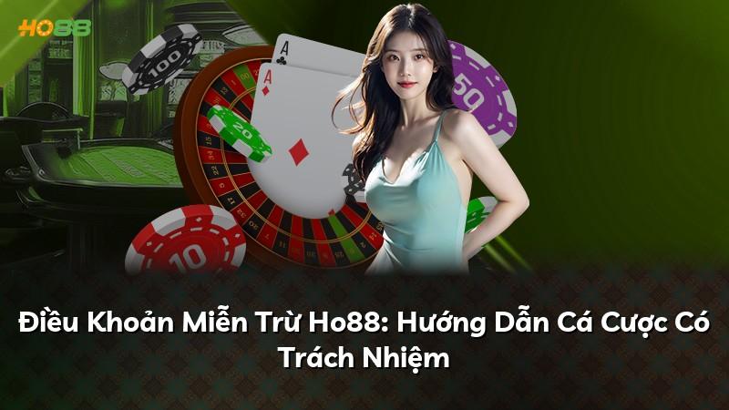 Điều Khoản Miễn Trừ Ho88: Hướng Dẫn Cá Cược Có Trách Nhiệm