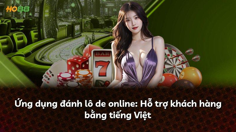 Ứng dụng đánh lô de online: Hỗ trợ khách hàng bằng tiếng Việt